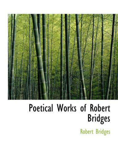 Cover for Robert Bridges · Poetical Works of Robert Bridges (Hardcover Book) [Large Print, Lrg edition] (2008)