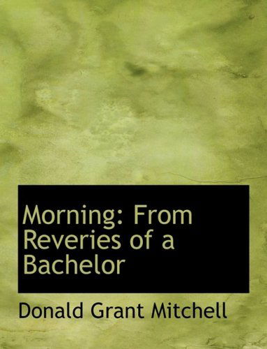 Cover for Donald Grant Mitchell · Morning: from Reveries of a Bachelor (Paperback Book) [Large Print, Lrg edition] (2008)