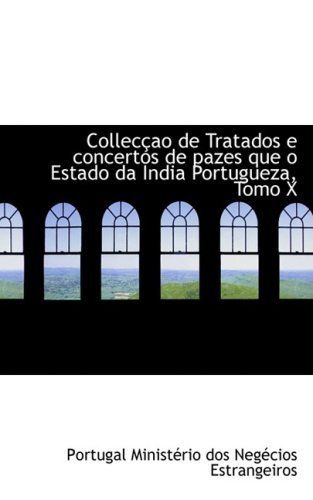 Cover for Ministerio Dos Negecios Estrangeiros · Colleccao De Tratados E Concertos De Pazes Que O Estado Da India Portugueza, Tomo X (Taschenbuch) [Portuguese edition] (2008)