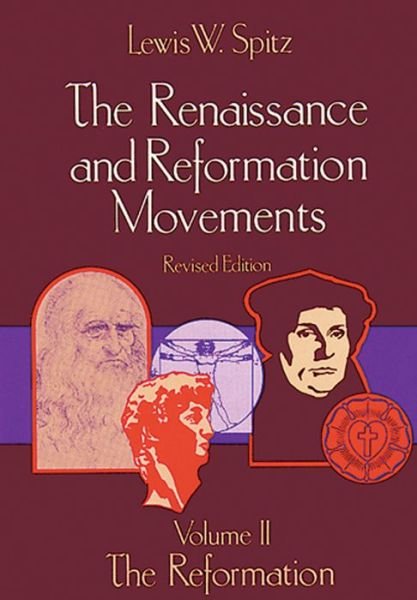 The Renaissance and Reformation Movements: the Refo (His the Renaissance and Reformation Movements; V. 2) (His the Renaissance and Reformation ... Renaissance and Reformation Movements; V. 2) - Lewis William Spitz - Books - Concordia Publishing House - 9780570038191 - April 22, 2013