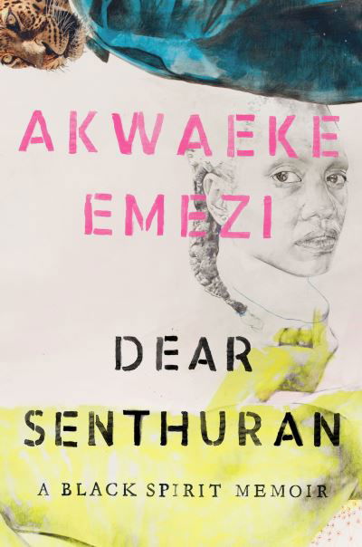 Cover for Akwaeke Emezi · Dear Senthuran: A Black Spirit Memoir (Hardcover Book) (2021)