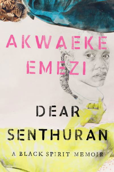 Dear Senthuran: A Black Spirit Memoir - Akwaeke Emezi - Książki - Penguin Publishing Group - 9780593329191 - 8 czerwca 2021