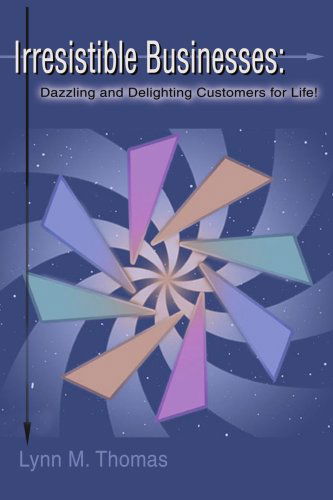 Cover for Lynn Thomas · Irresistible Businesses: Dazzling and Delighting Customers for Life! (Paperback Book) (2004)