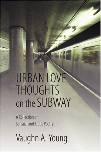 Cover for Vaughn Young · Urban Love Thoughts on the Subway: a Collection of Sensual and Erotic Poetry (Paperback Book) (2004)