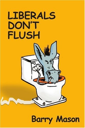 Cover for Barry Mason · Liberals Don't Flush (Paperback Bog) (2007)