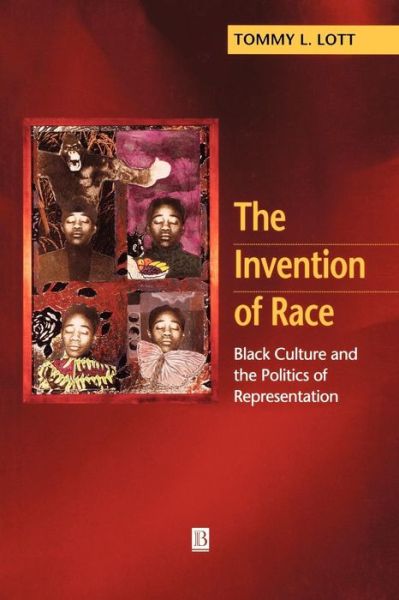 Cover for Lott, Tommy L. (San Jose State University) · The Invention of Race: Black Culture and the Politics of Representation (Taschenbuch) (1998)