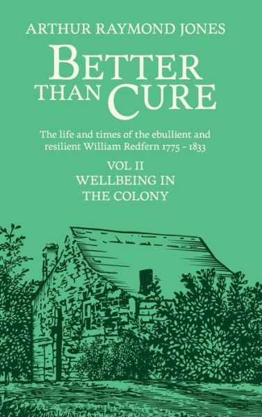 Better Than Cure: Wellbeing in the Colony (Volume II: Wellbeing in the Colony) - Arthur Raymond Jones - Books - Leschenault Press - 9780648447191 - April 21, 2019