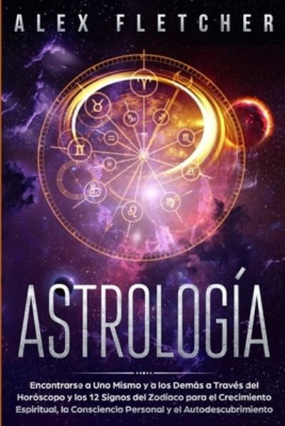 Astrología - Alex Fletcher - Książki - Way, Brock - 9780648562191 - 18 stycznia 2023