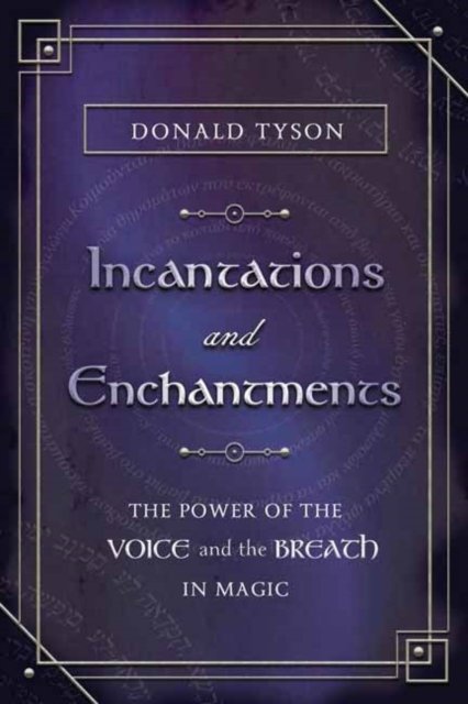 Cover for Donald Tyson · Incantations and Enchantments: The Power of the Voice and the Breath in Magic (Pocketbok) (2024)