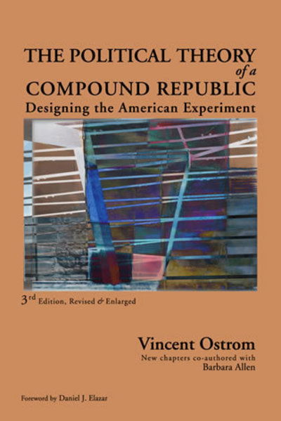 Cover for Vincent Ostrom · The Political Theory of a Compound Republic: Designing the American Experiment (Hardcover Book) [Third, Revised edition] (2007)