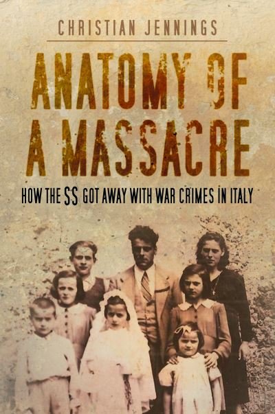 Cover for Christian Jennings · Anatomy of a Massacre: How the SS Got Away with War Crimes in Italy (Gebundenes Buch) (2021)