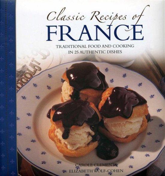 Classic Recipes of France - Carole Clements - Books - Anness Publishing - 9780754827191 - October 31, 2013