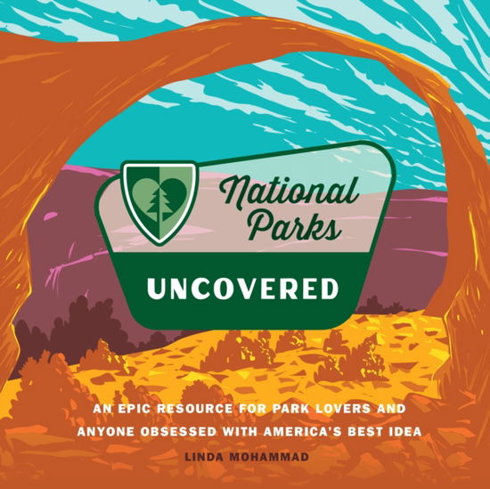 National Parks Uncovered: An Epic Resource for Park Lovers and Anyone Obsessed with America’s Best Idea - Linda Mohammad - Livros - Quarto Publishing Group USA Inc - 9780760390191 - 10 de outubro de 2024