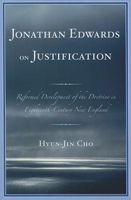 Cover for Hyun-Jin Cho · Jonathan Edwards on Justification: Reform Development of the Doctrine in Eighteenth-Century New England (Pocketbok) (2012)