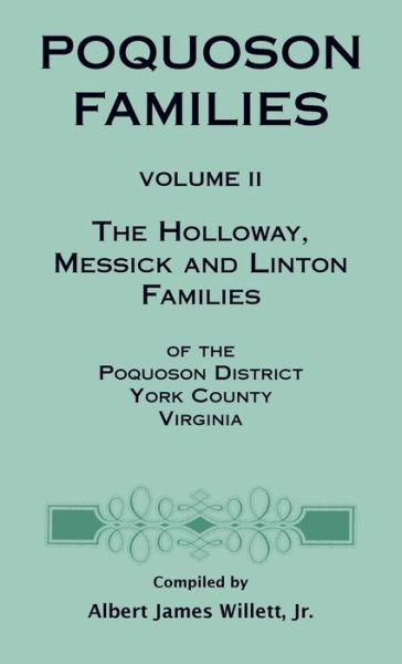 Poquoson Families, Vol. Ii: Holloway, Messick, and Linton Families - Albert James Willett Jr. - Książki - Heritage Books Inc. - 9780788420191 - 1 października 2010