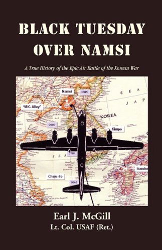 Cover for Earl J. Mcgill Lt. Col. Uasf (Ret.) · Black Tuesday over Namsi: a True History of the Epic Air Battle of the Korean War (Paperback Book) (2009)