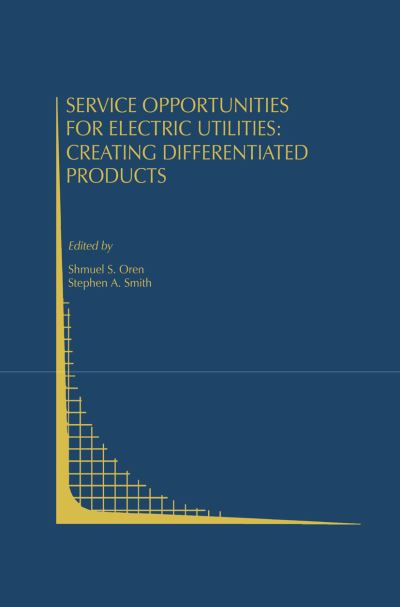 Shmuel S Oren · Service Opportunities for Electric Utilities: Creating Differentiated Products - Topics in Regulatory Economics and Policy (Hardcover Book) [1993 edition] (1993)