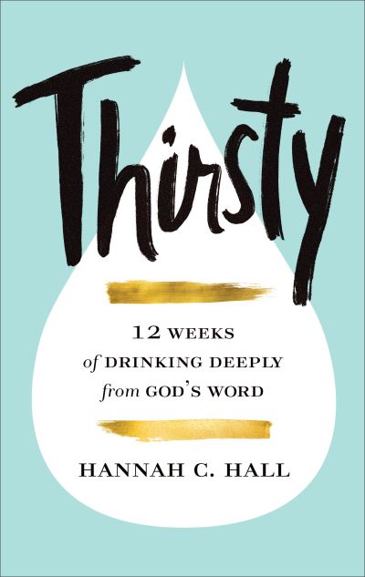 Cover for Hannah C. Hall · Thirsty – 12 Weeks of Drinking Deeply from God's Word (Hardcover Book) (2022)