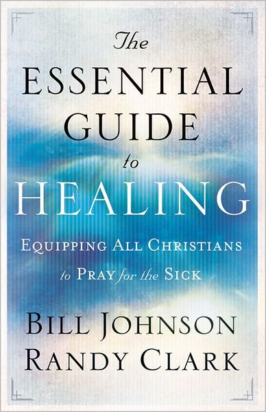 Cover for Bill Johnson · The Essential Guide to Healing – Equipping All Christians to Pray for the Sick (Paperback Book) (2011)