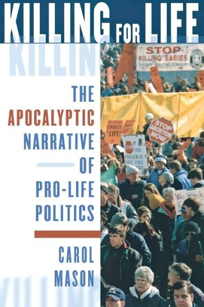 Cover for Carol Mason · Killing for Life: The Apocalyptic Narrative of Pro-Life Politics (Pocketbok) (2002)