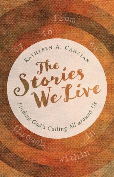 Cover for Kathleen A. Cahalan · Stories We Live: Finding God's Calling All around Us (Paperback Book) (2017)