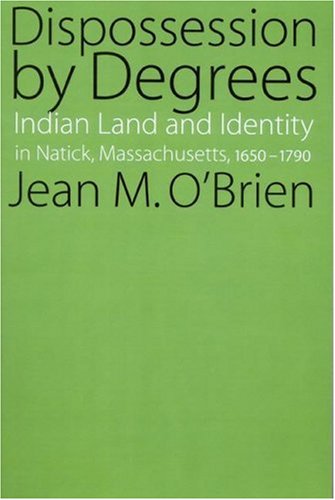 Cover for Jean M. O'Brien · Dispossession by Degrees: Indian Land and Identity in Natick, Massachusetts, 1650-1790 (Paperback Book) (2003)