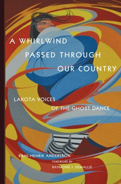 Cover for Rani-Henrik Andersson · A Whirlwind Passed through Our Country: Lakota Voices of the Ghost Dance (Paperback Book) (2019)