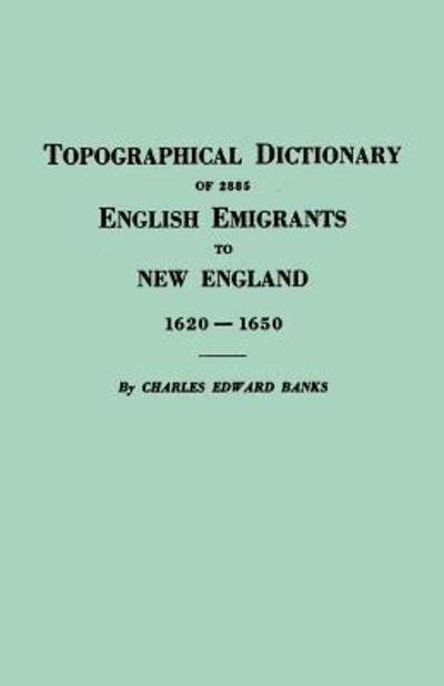 Cover for Charles E. Banks · Topographical Dictionary of 2885 English Emigrants to New England, 1620-1650 (Pocketbok) (2011)