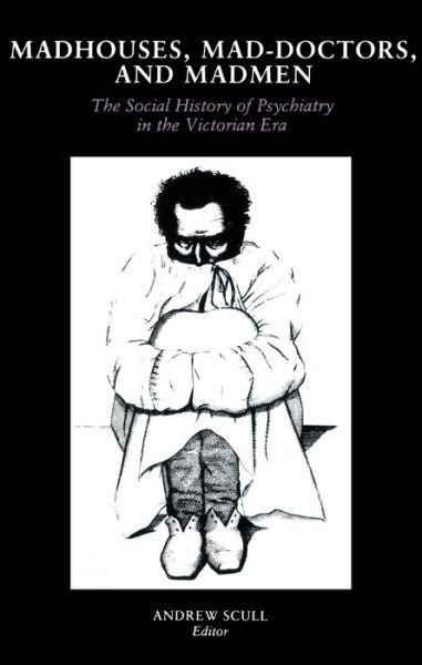 Cover for Andrew Scull · Madhouses, Mad-Doctors, and Madmen: The Social History of Psychiatry in the Victorian Era (Pocketbok) (1981)