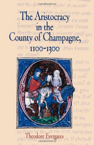 Cover for Theodore Evergates · The Aristocracy in the County of Champagne, 1100-1300 - The Middle Ages Series (Hardcover Book) (2007)