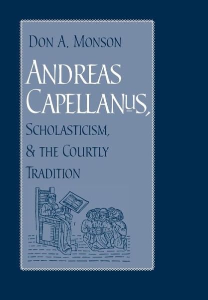Andreas Capellanus, Scholasticism, and the Courtly Tradition - Don A. Monson - Bøker - The Catholic University of America Press - 9780813214191 - 1. november 2005