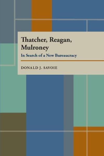 Cover for Donald J. Savoie · Thatcher, Reagan, and Mulroney: In Search of a New Bureaucracy (Pocketbok) (1994)