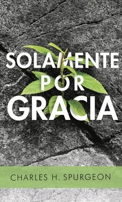Solamente Por Gracia - Charles Spurgeon - Bøker - Portavoz - 9780825459191 - 21. mai 2019