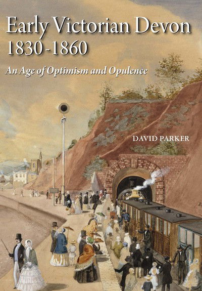 Cover for David Parker · Early Victorian Devon 1830-1860: An Age of Optimism and Opulence (Hardcover Book) (2017)