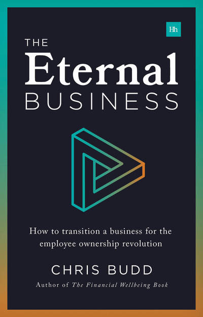 Cover for Chris Budd · The Eternal Business: How to transition a business for the employee ownership revolution (Paperback Book) (2018)