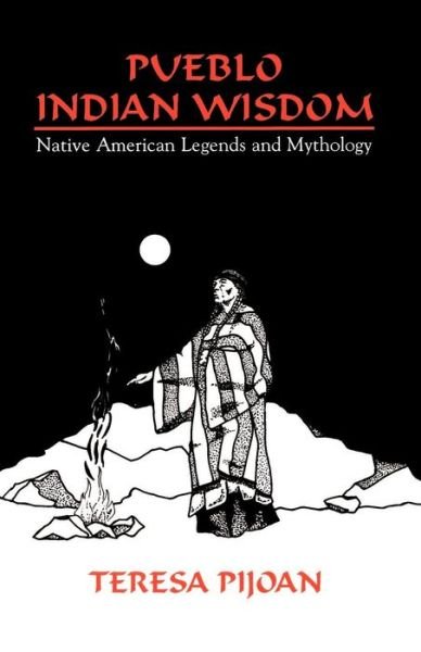 Pueblo Indian Wisdom: Native American Legends and Mythology - Teresa Pijoan - Kirjat - Sunstone Press - 9780865343191 - keskiviikko 1. marraskuuta 2000