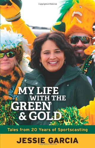 My Life with the Green & Gold: Tales from 20 Years of Sportscasting - Jessie Garcia - Kirjat - Wisconsin Historical Society Press - 9780870206191 - keskiviikko 9. lokakuuta 2013