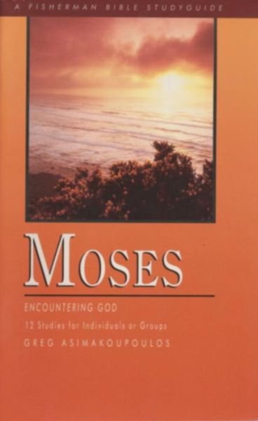 Moses: Encountering God, 12 Studies for Individuals or Groups - Fisherman Bible Studyguides - Greg Asimakoupoulos - Books - Shaw (Harold) Publishers,U.S. - 9780877885191 - March 7, 2000