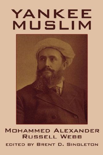 Mohammed Alexander Russell Webb · Yankee Muslim: the Asian Travels of Mohammed Alexander Russell Webb (Hardcover Book) (2024)