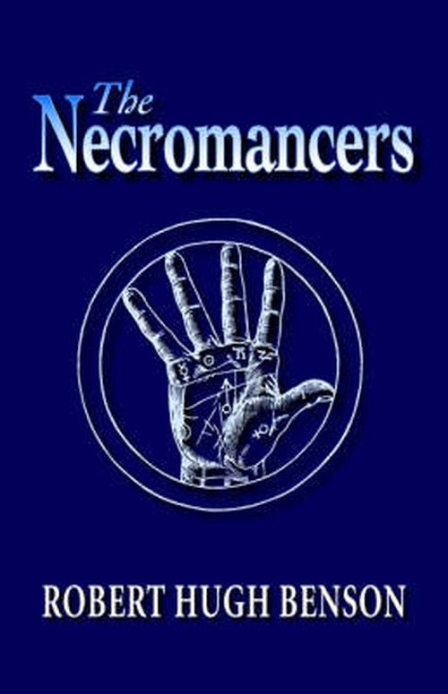 The Necromancers - Robert Hugh Benson - Libros - Once and Future Books - 9780972982191 - 15 de octubre de 2005