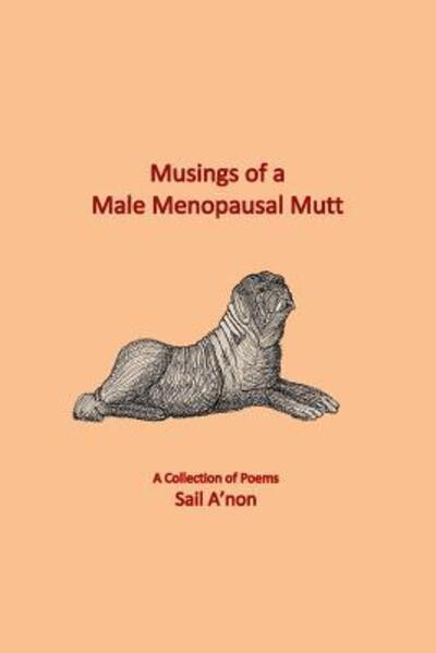 Cover for Sail A'non · Musings of a Male Menopausal Mutt : A Collection of Poems (Paperback Book) (2017)