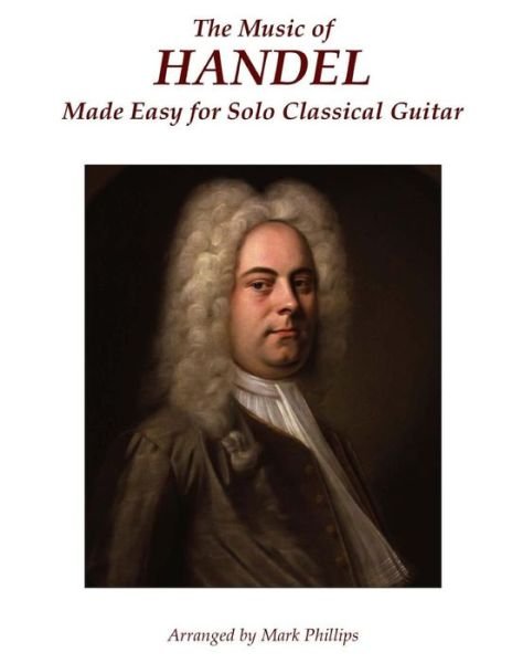 Cover for Mark Phillips · The Music of Handel Made Easy for Solo Classical Guitar (Taschenbuch) (2014)