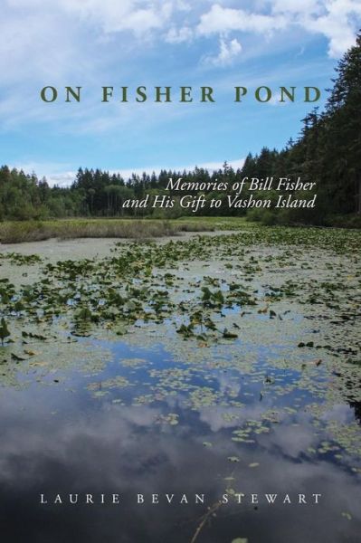 Cover for Laurie Bevan Stewart · On Fishers Pond : Memories of Bill Fisher and His Gift to Vashon Island (Paperback Book) (2017)