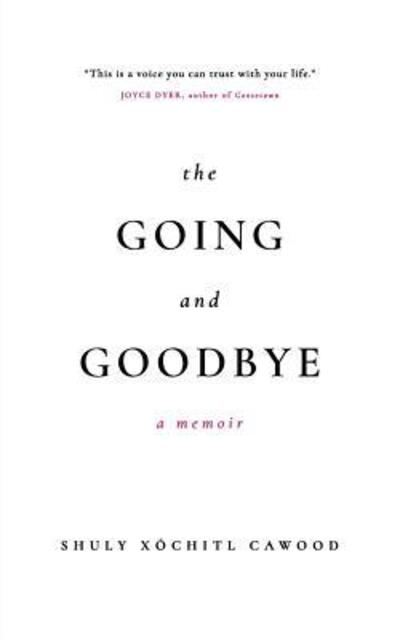 Cover for Shuly Xochitl Cawood · The Going and Goodbye (Paperback Book) (2017)