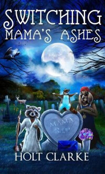 Cover for Holt Clarke · Switching Mama's Ashes (Hardcover Book) (2015)