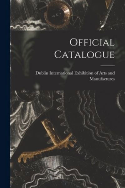 Cover for Dublin International Exhibition of Arts · Official Catalogue [microform] (Pocketbok) (2021)