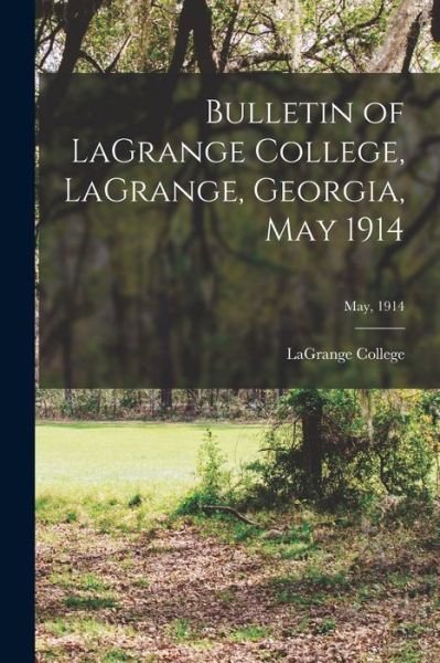 Cover for Lagrange College · Bulletin of LaGrange College, LaGrange, Georgia, May 1914; May, 1914 (Paperback Bog) (2021)
