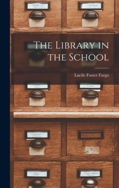 Cover for Lucile Foster 1880-1962 Fargo · The Library in the School (Hardcover Book) (2021)