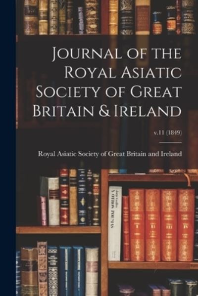 Cover for Royal Asiatic Society of Great Britai · Journal of the Royal Asiatic Society of Great Britain &amp; Ireland; v.11 (1849) (Paperback Book) (2021)