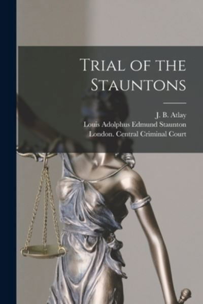 Cover for J B (James Beresford) 1860- Atlay · Trial of the Stauntons [microform] (Paperback Book) (2021)